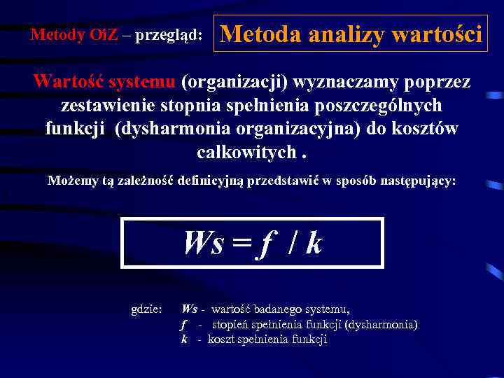 Metody Oi. Z – przegląd: Metoda analizy wartości Wartość systemu (organizacji) wyznaczamy poprzez zestawienie