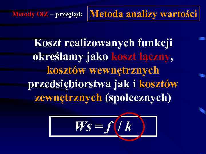 Metody Oi. Z – przegląd: Metoda analizy wartości Koszt realizowanych funkcji określamy jako koszt