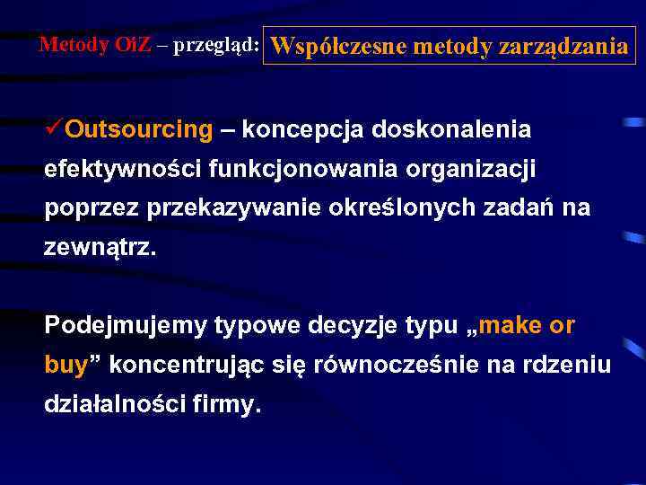 Metody Oi. Z – przegląd: Współczesne metody zarządzania üOutsourcing – koncepcja doskonalenia efektywności funkcjonowania