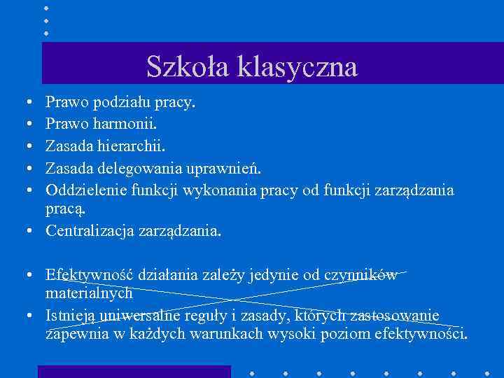 Szkoła klasyczna • • • Prawo podziału pracy. Prawo harmonii. Zasada hierarchii. Zasada delegowania