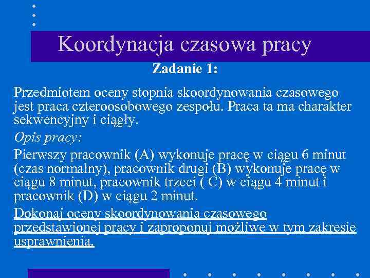 Koordynacja czasowa pracy Zadanie 1: Przedmiotem oceny stopnia skoordynowania czasowego jest praca czteroosobowego zespołu.