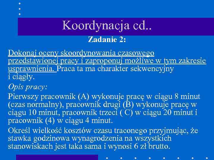 Koordynacja cd. . Zadanie 2: Dokonaj oceny skoordynowania czasowego przedstawionej pracy i zaproponuj możliwe