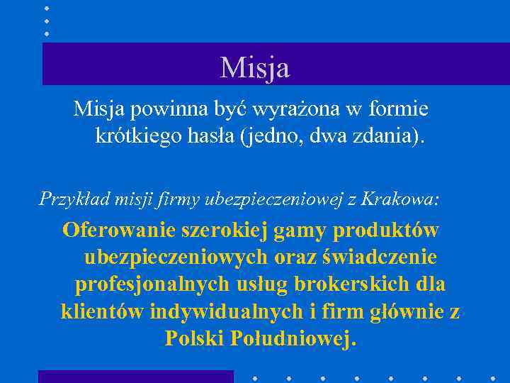 Misja powinna być wyrażona w formie krótkiego hasła (jedno, dwa zdania). Przykład misji firmy