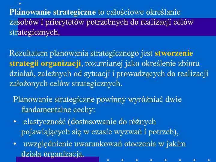 Planowanie strategiczne to całościowe określanie zasobów i priorytetów potrzebnych do realizacji celów strategicznych. Rezultatem