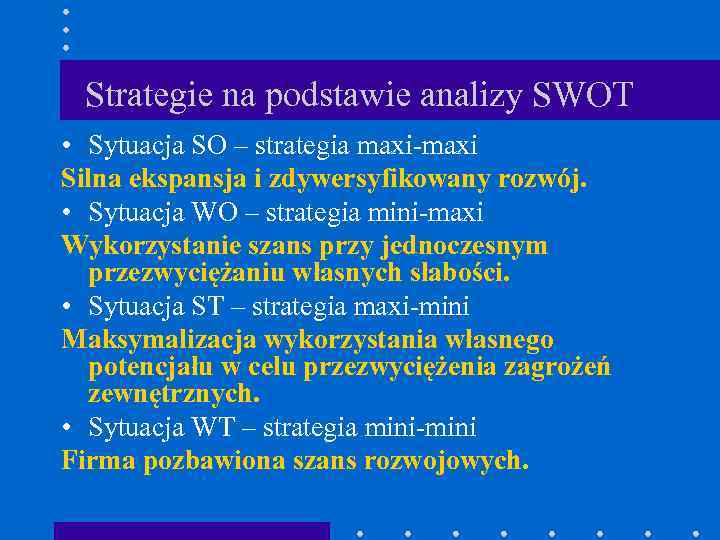 Strategie na podstawie analizy SWOT • Sytuacja SO – strategia maxi-maxi Silna ekspansja i