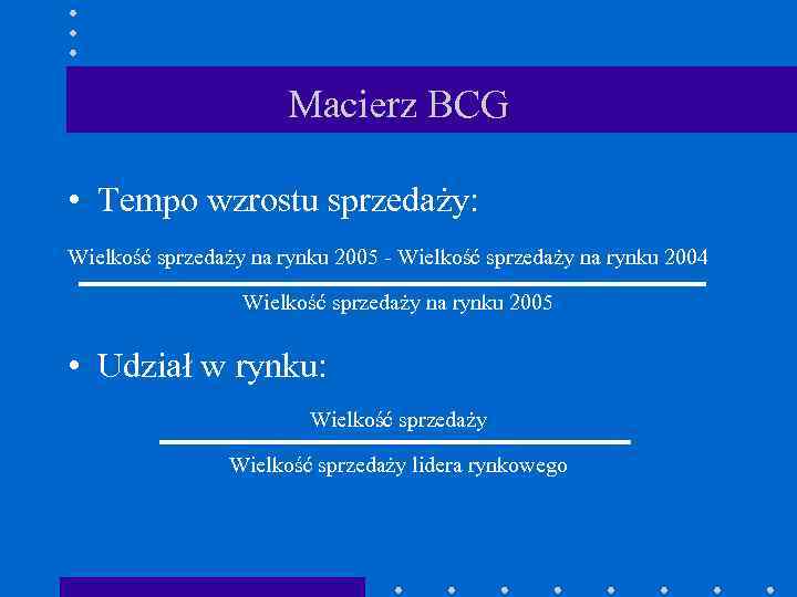 Macierz BCG • Tempo wzrostu sprzedaży: Wielkość sprzedaży na rynku 2005 - Wielkość sprzedaży