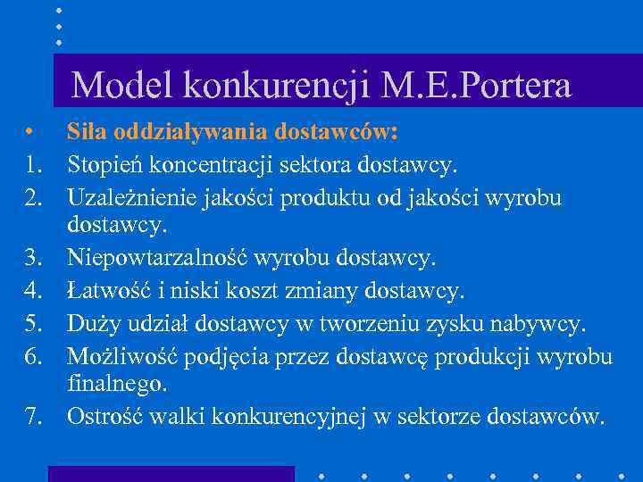 Model konkurencji M. E. Portera • Siła oddziaływania dostawców: 1. Stopień koncentracji sektora dostawcy.