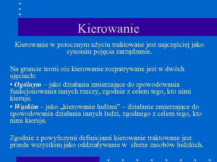 Kierowanie w potocznym użyciu traktowane jest najczęściej jako synonim pojęcia zarządzanie. Na gruncie teorii