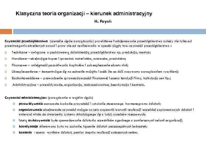 Klasyczna teoria organizacji – kierunek administracyjny H. Fayol: Czynności przedsiębiorstwa (szerokie ujęcie zarządzania) prawidłowe