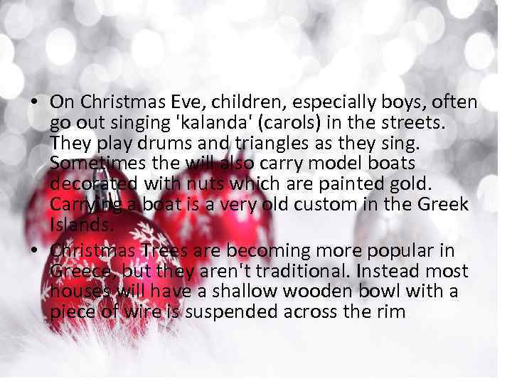  • On Christmas Eve, children, especially boys, often go out singing 'kalanda' (carols)