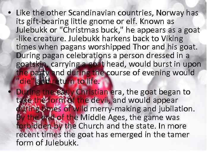  • Like the other Scandinavian countries, Norway has its gift-bearing little gnome or