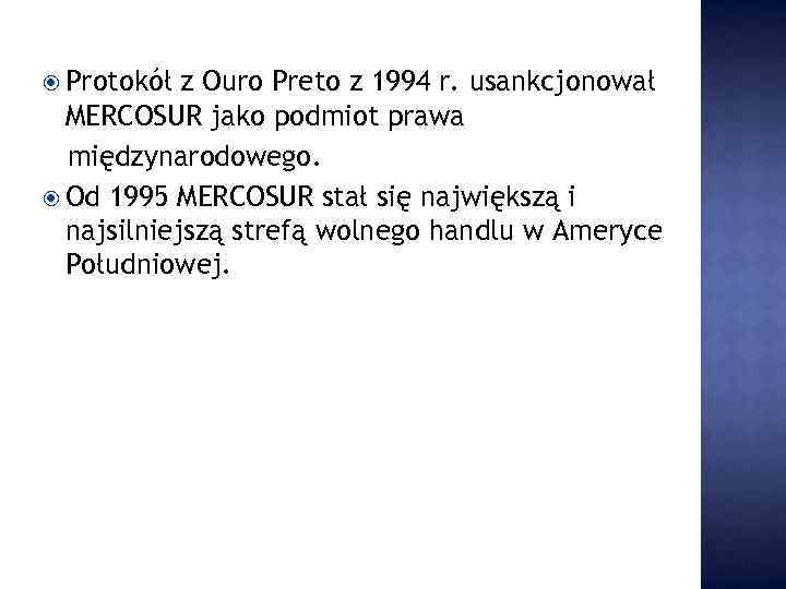  Protokół z Ouro Preto z 1994 r. usankcjonował MERCOSUR jako podmiot prawa międzynarodowego.