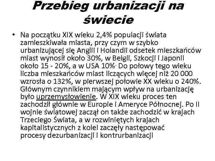 Przebieg urbanizacji na świecie • Na początku XIX wieku 2, 4% populacji świata zamieszkiwała
