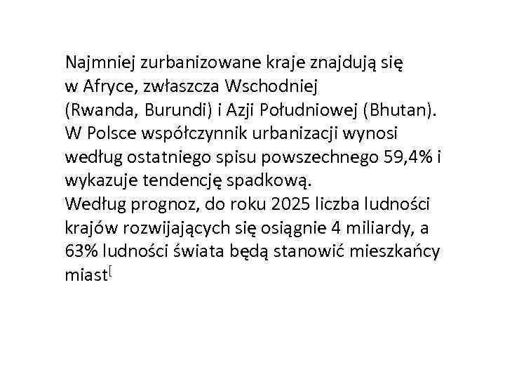 Najmniej zurbanizowane kraje znajdują się w Afryce, zwłaszcza Wschodniej (Rwanda, Burundi) i Azji Południowej