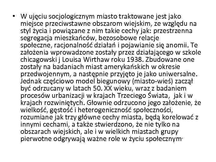  • W ujęciu socjologicznym miasto traktowane jest jako miejsce przeciwstawne obszarom wiejskim, ze