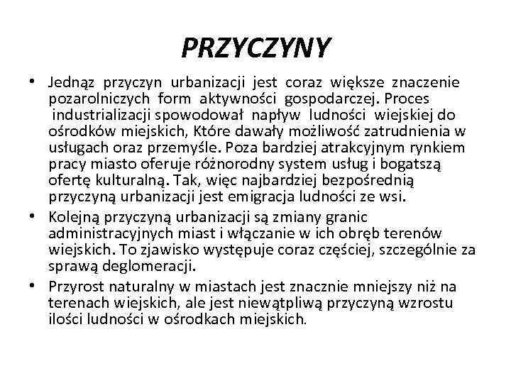 PRZYCZYNY • Jednąz przyczyn urbanizacji jest coraz większe znaczenie pozarolniczych form aktywności gospodarczej. Proces