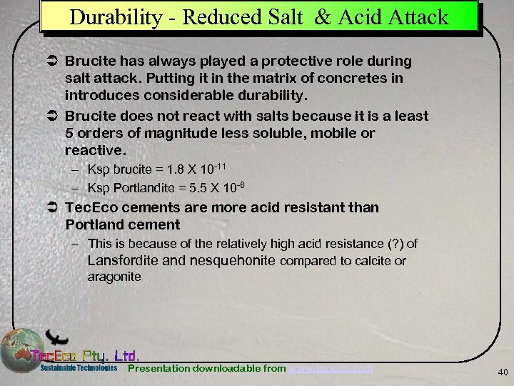 Durability - Reduced Salt & Acid Attack Ü Brucite has always played a protective