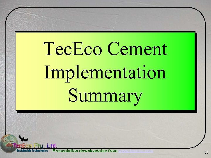 Tec. Eco Cement Implementation Summary Presentation downloadable from www. tececo. com 52 