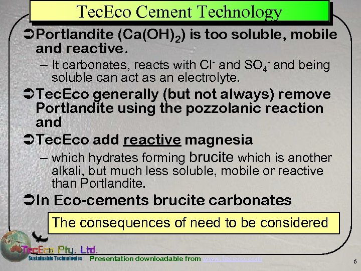 Tec. Eco Cement Technology ÜPortlandite (Ca(OH)2) is too soluble, mobile and reactive. – It