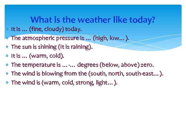  What is the weather like today? It is … (fine, cloudy) today. The