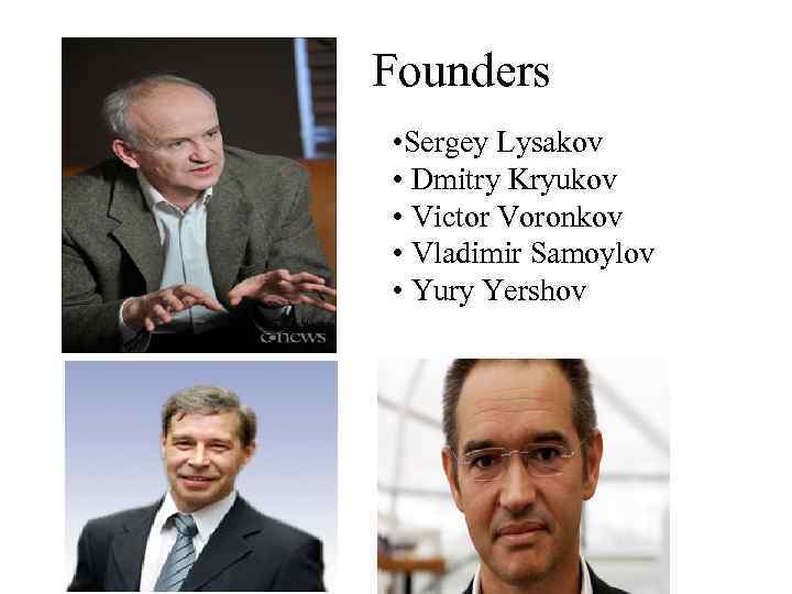 Founders • Sergey Lysakov • Dmitry Kryukov • Victor Voronkov • Vladimir Samoylov •