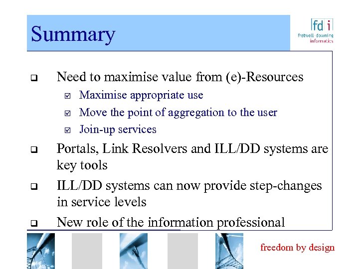 Summary q Need to maximise value from (e)-Resources þ þ þ q q q