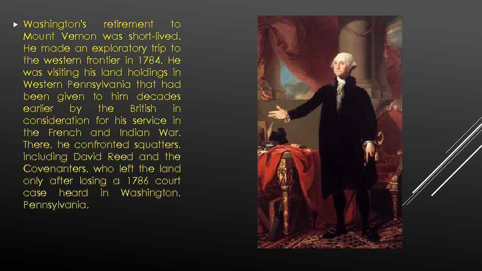  Washington's retirement to Mount Vernon was short-lived. He made an exploratory trip to