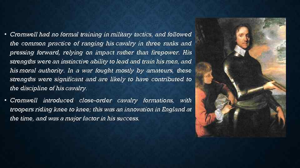  • Cromwell had no formal training in military tactics, and followed the common