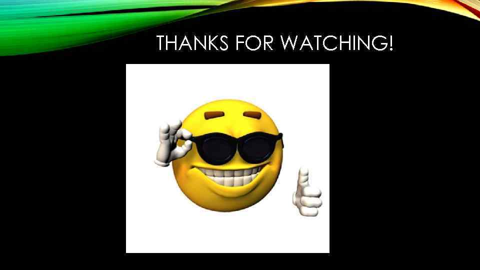 THANKS FOR WATCHING! 