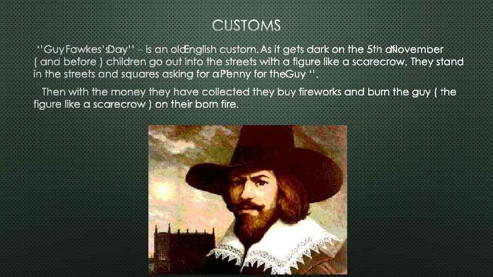 CUSTOMS ‘’GUY FAWKES’S DAY’’ – IS AN OLD NGLISH CUSTOM. AS IT GETS DARK