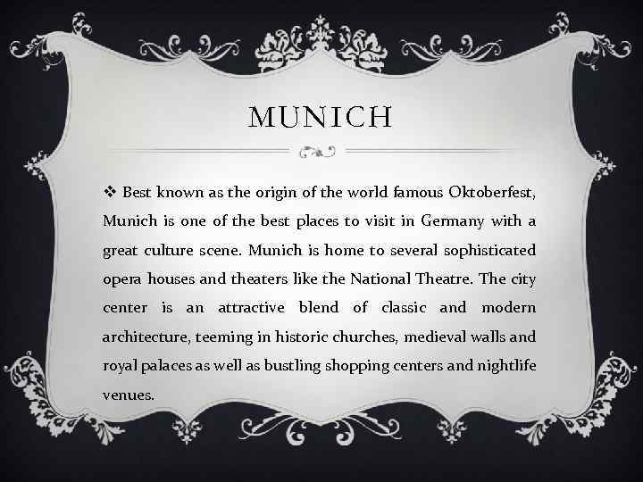 MUNICH v Best known as the origin of the world famous Oktoberfest, Munich is