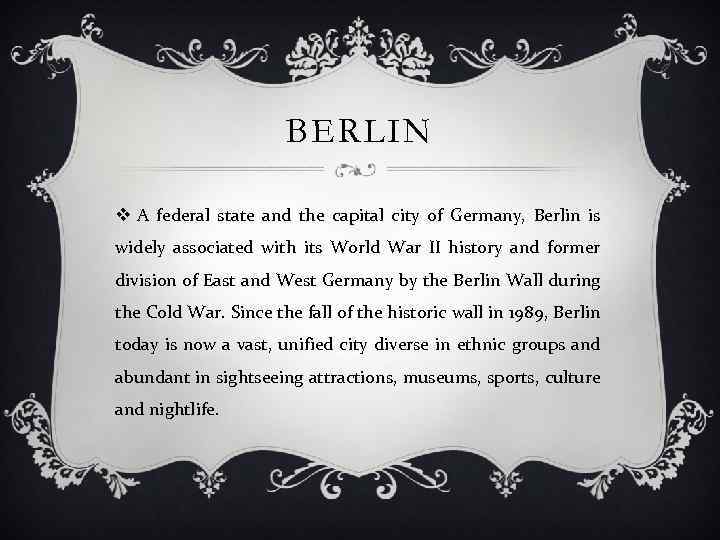 BERLIN v A federal state and the capital city of Germany, Berlin is widely