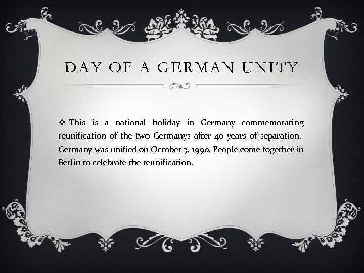 DAY OF A GERMAN UNITY v This is a national holiday in Germany commemorating