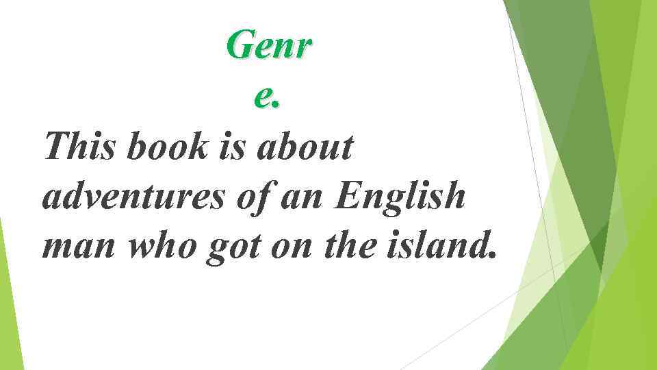 Genr e. This book is about adventures of an English man who got on