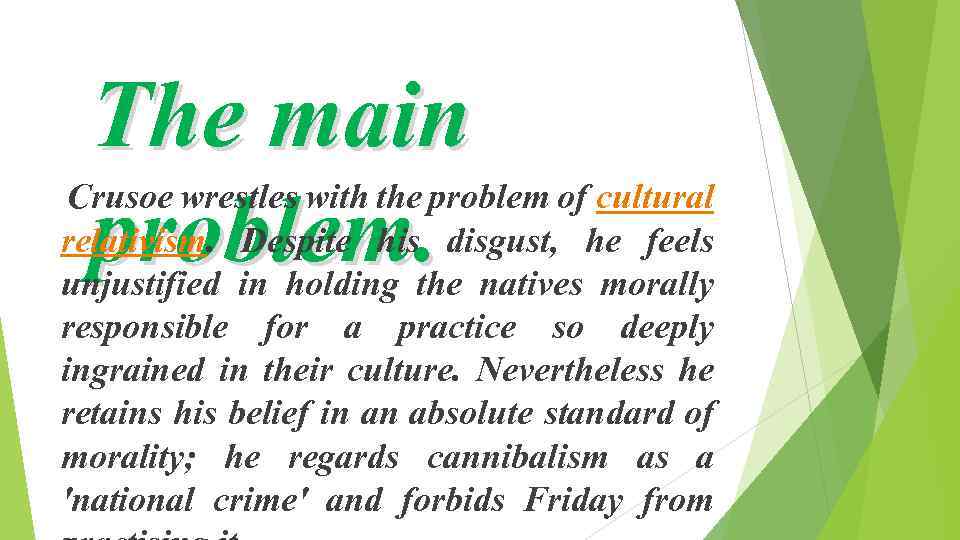 The main problem. Crusoe wrestles with the problem of cultural relativism. Despite his disgust,