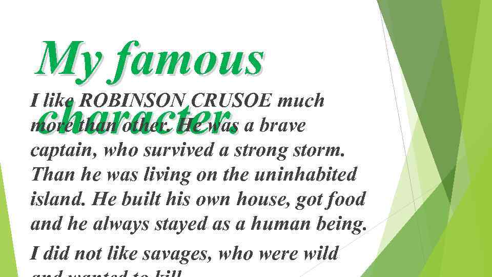 My famous I like ROBINSON CRUSOE much more than other. He was a brave