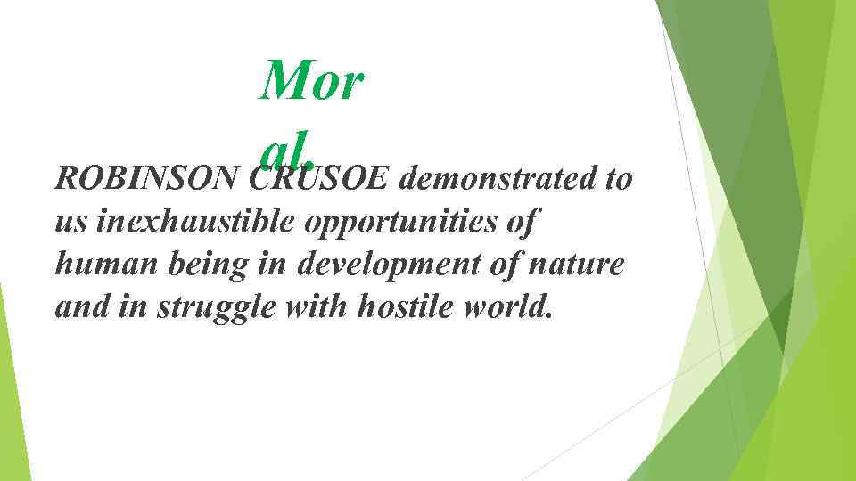 Mor al. ROBINSON CRUSOE demonstrated to us inexhaustible opportunities of human being in development