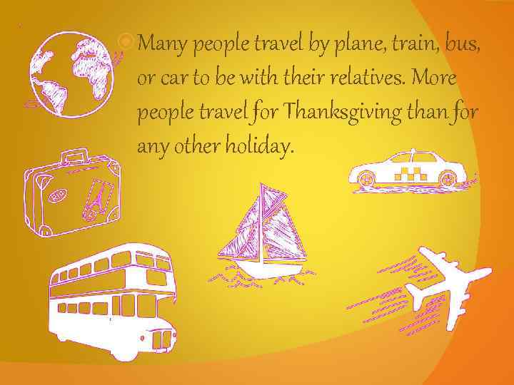  Many people travel by plane, train, bus, or car to be with their