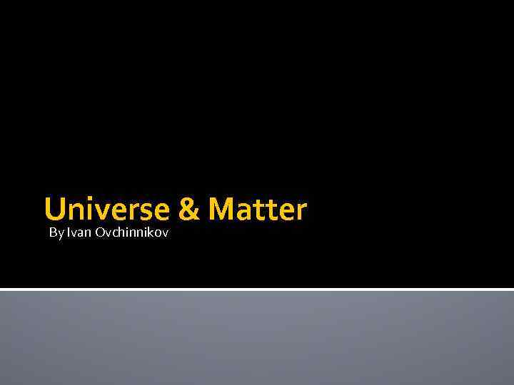 Universe & Matter By Ivan Ovchinnikov 