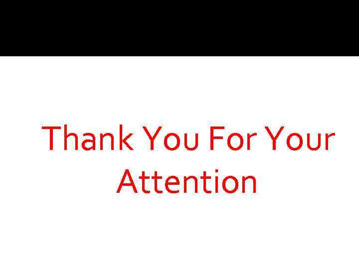 Thank You For Your Attention 