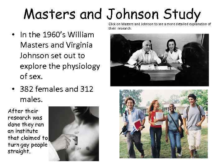 Masters and Johnson Study • In the 1960’s William Masters and Virginia Johnson set
