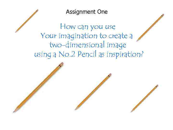 Assignment One How can you use Your imagination to create a two-dimensional image using