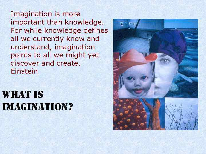 Imagination is more important than knowledge. For while knowledge defines all we currently know
