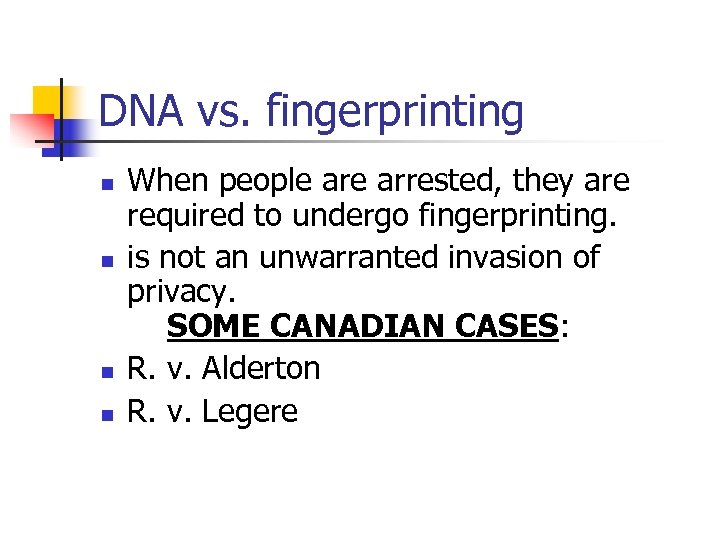 DNA vs. fingerprinting n n When people arrested, they are required to undergo fingerprinting.