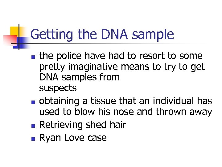 Getting the DNA sample n n the police have had to resort to some