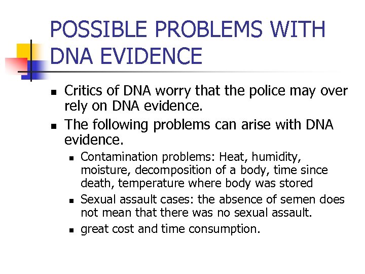 POSSIBLE PROBLEMS WITH DNA EVIDENCE n n Critics of DNA worry that the police