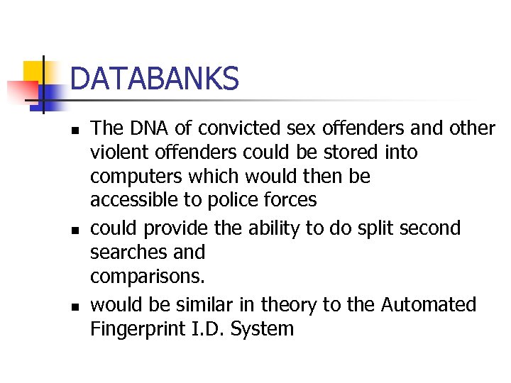 DATABANKS n n n The DNA of convicted sex offenders and other violent offenders