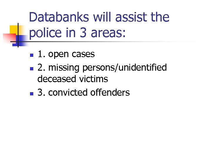 Databanks will assist the police in 3 areas: n n n 1. open cases