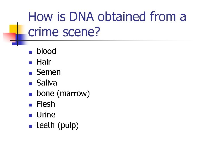 How is DNA obtained from a crime scene? n n n n blood Hair