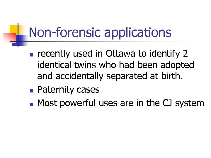 Non-forensic applications n n n recently used in Ottawa to identify 2 identical twins